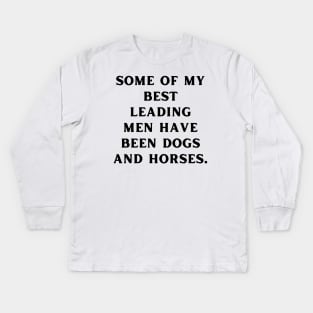 Some of my best leading men have been dogs and horses Kids Long Sleeve T-Shirt